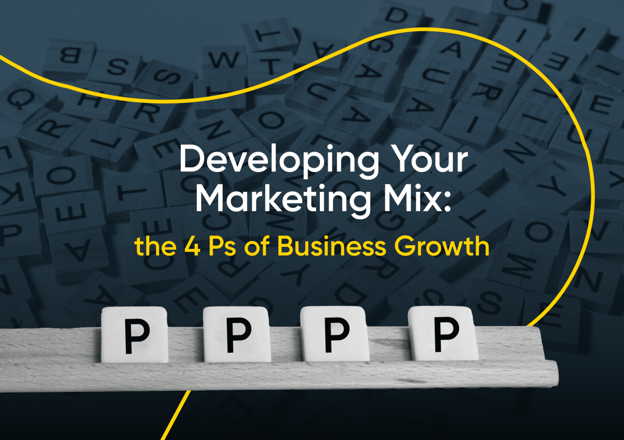 Developing Your Marketing Mix: the 4 Ps of Business Growth